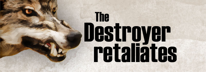 The destroyer retaliates